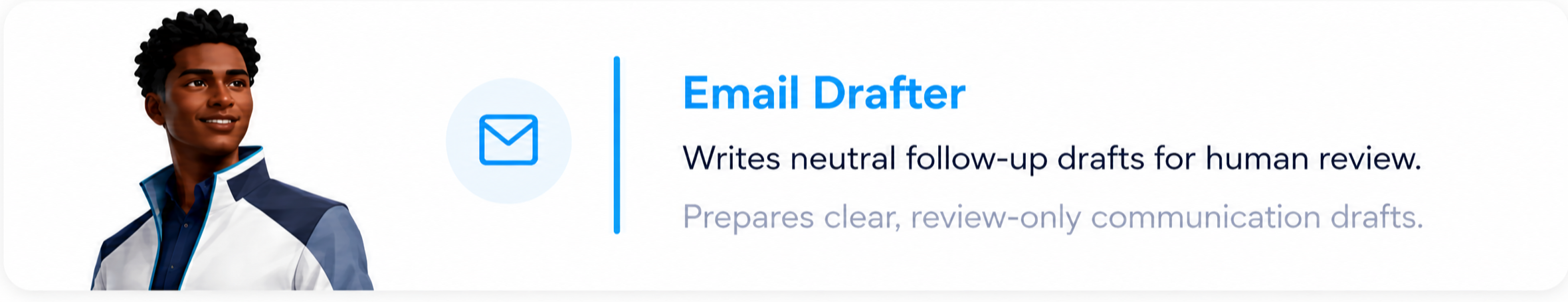 Email Drafter card. Writes neutral follow-up drafts for human review.