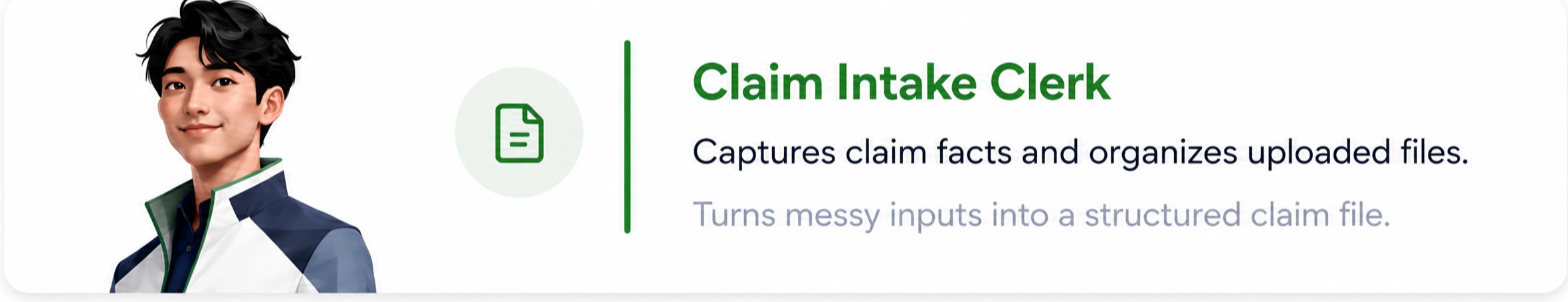 Claim Intake Clerk card. Captures claim facts and organizes uploaded files.